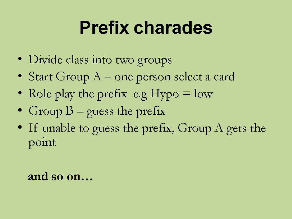 Prefix charades Divide class into two groups Start Group A – one person select